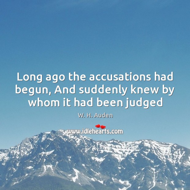 Long ago the accusations had begun, And suddenly knew by whom it had been judged Image