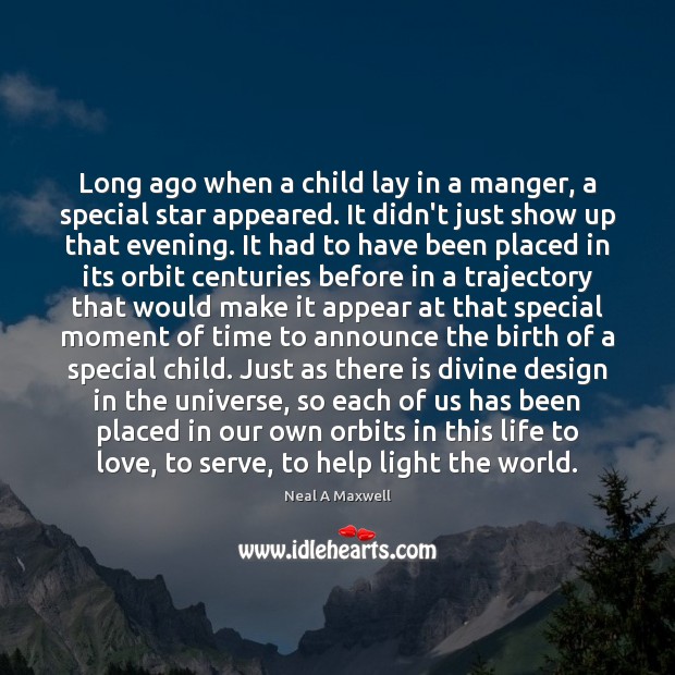 Long ago when a child lay in a manger, a special star Neal A Maxwell Picture Quote