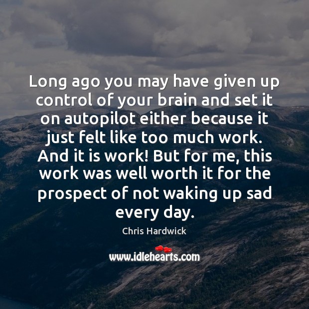 Long ago you may have given up control of your brain and Chris Hardwick Picture Quote