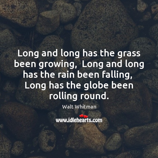 Long and long has the grass been growing,  Long and long has Walt Whitman Picture Quote