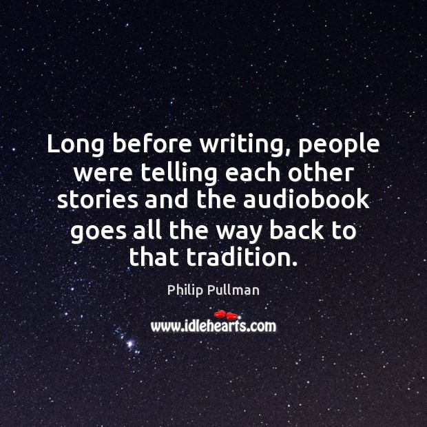 Long before writing, people were telling each other stories and the audiobook 