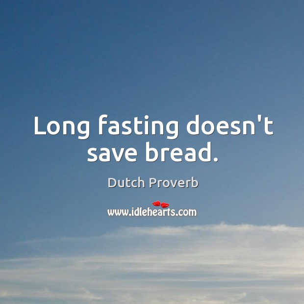 Long fasting doesn’t save bread. Image
