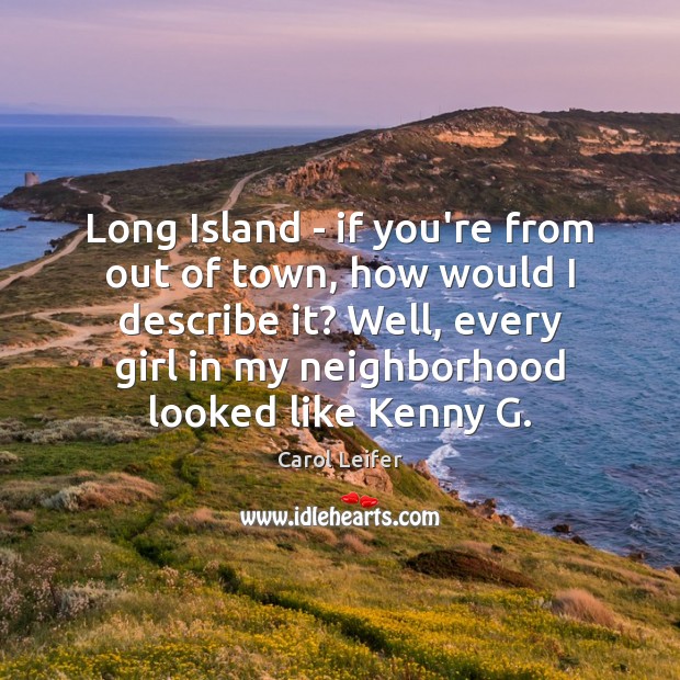 Long Island – if you’re from out of town, how would I Carol Leifer Picture Quote