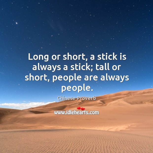 Long or short, a stick is always a stick; tall or short Chinese Proverbs Image