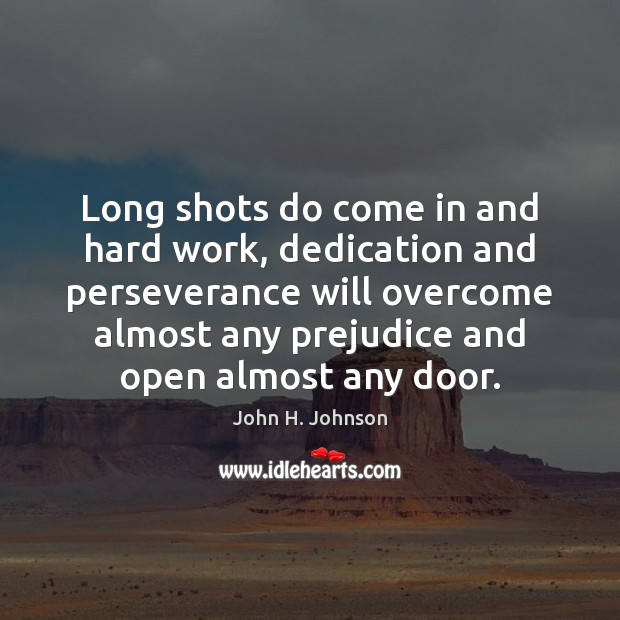 Long shots do come in and hard work, dedication and perseverance will 