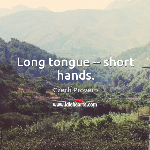 Long tongue — short hands. Czech Proverbs Image