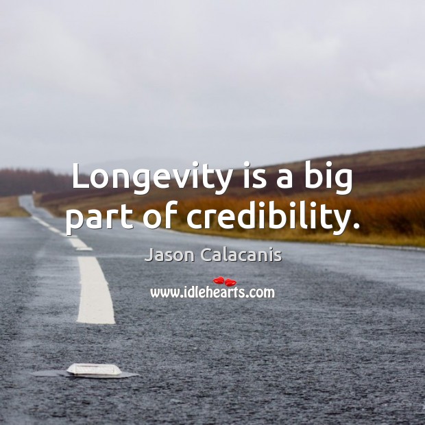 Longevity is a big part of credibility. Image
