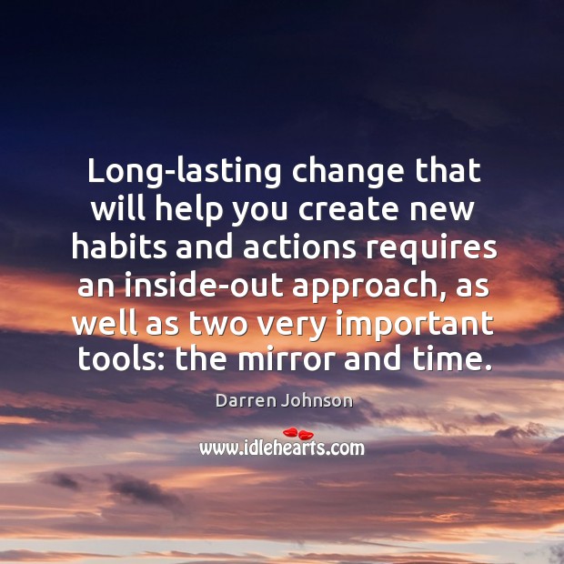 Long-lasting change that will help you create new habits and actions requires Darren Johnson Picture Quote