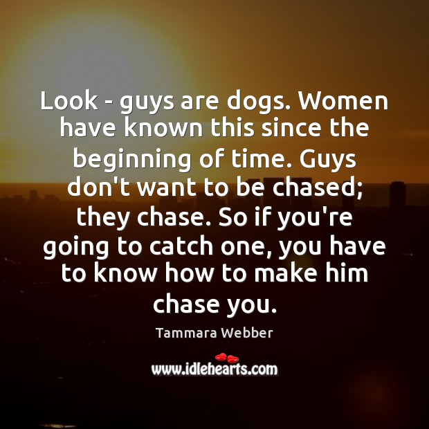 Look – guys are dogs. Women have known this since the beginning Image
