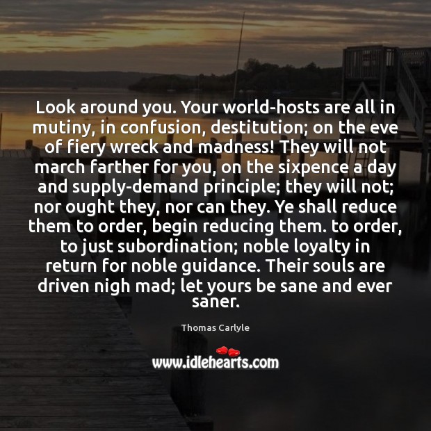 Look around you. Your world-hosts are all in mutiny, in confusion, destitution; Image
