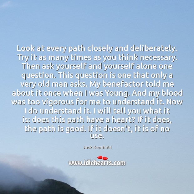 Look at every path closely and deliberately. Try it as many times Jack Kornfield Picture Quote