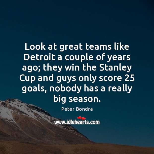 Look at great teams like Detroit a couple of years ago; they Image