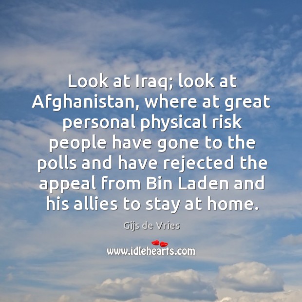 Look at iraq; look at afghanistan, where at great personal physical risk people Image