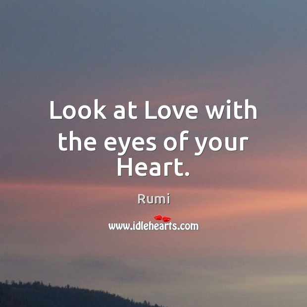 Look at Love with the eyes of your Heart. Image