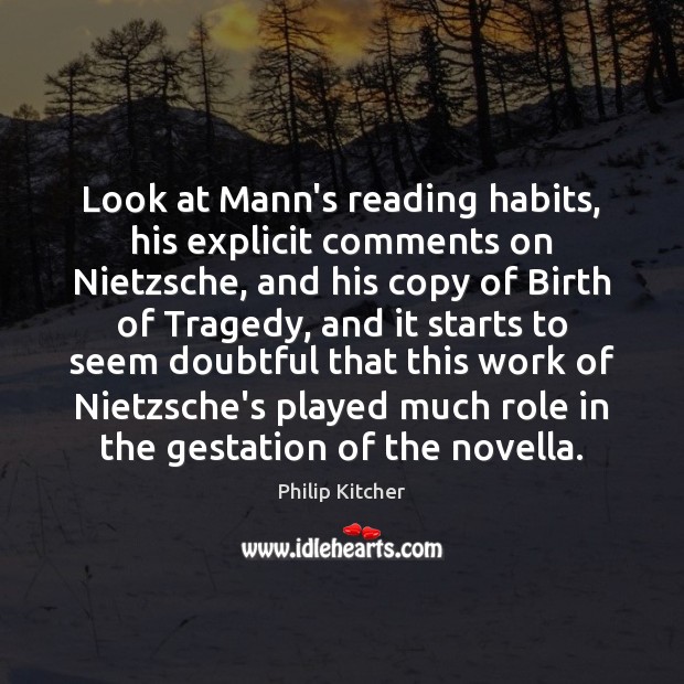 Look at Mann’s reading habits, his explicit comments on Nietzsche, and his Image