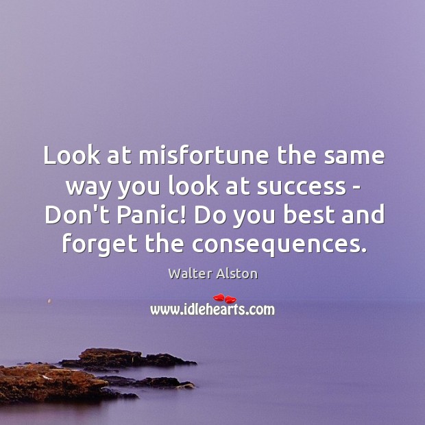 Look at misfortune the same way you look at success – Don’t Walter Alston Picture Quote