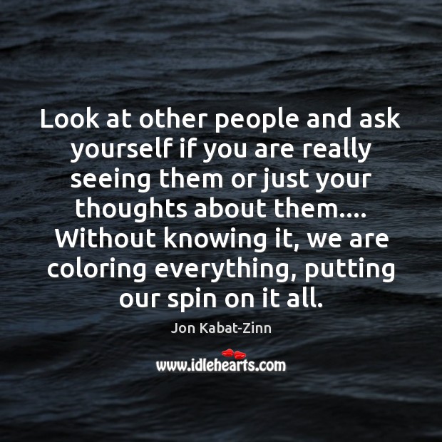 Look at other people and ask yourself if you are really seeing Jon Kabat-Zinn Picture Quote