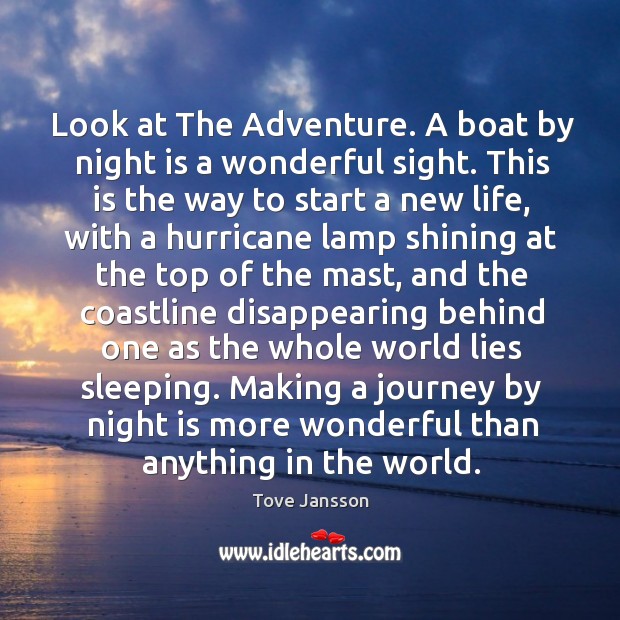 Look at The Adventure. A boat by night is a wonderful sight. Tove Jansson Picture Quote