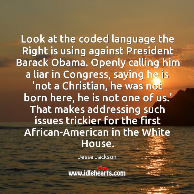 Look at the coded language the Right is using against President Barack Jesse Jackson Picture Quote