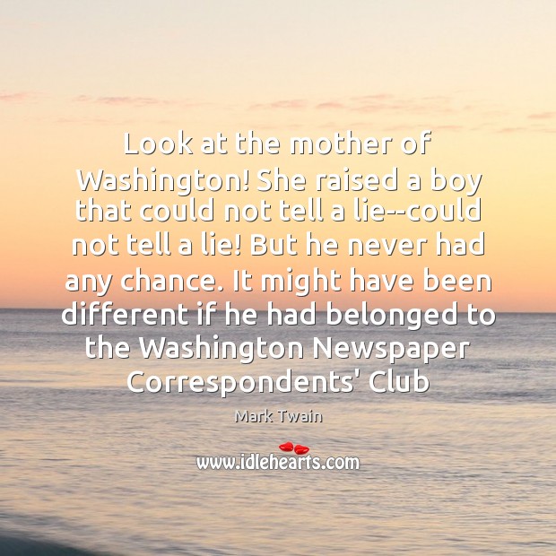 Look at the mother of Washington! She raised a boy that could Image