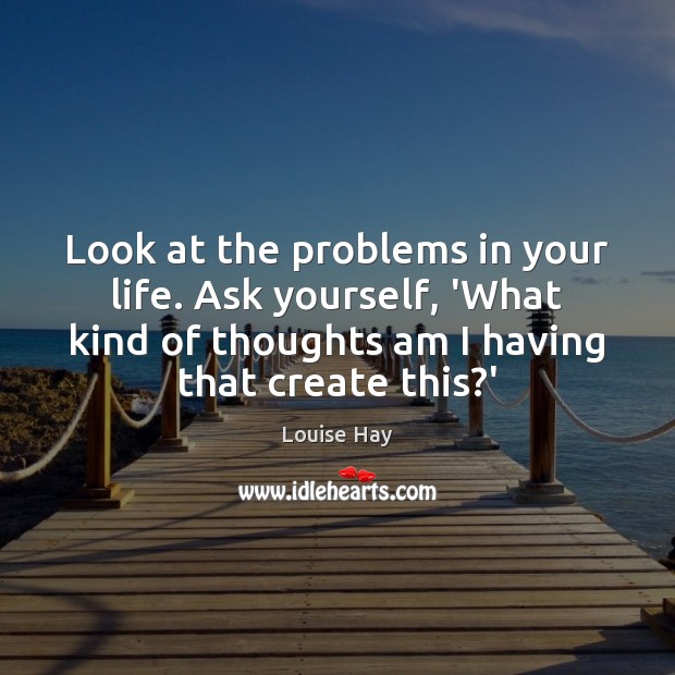 Look at the problems in your life. Ask yourself, ‘What kind of Image