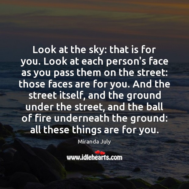 Look at the sky: that is for you. Look at each person’s Image