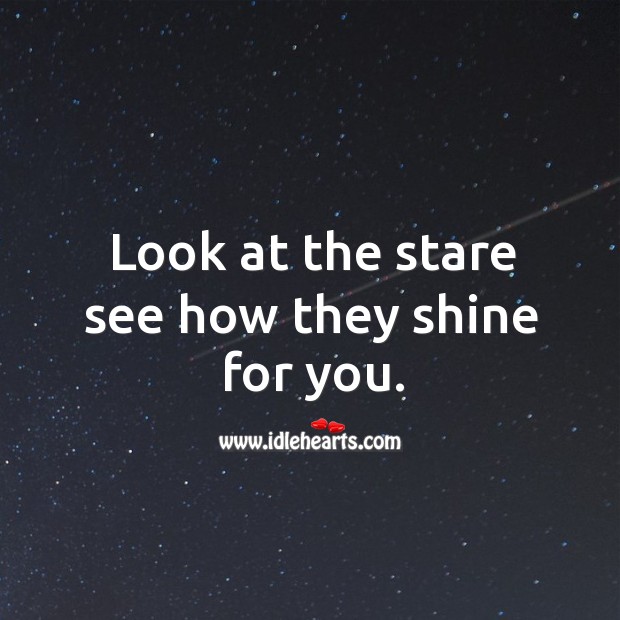 Look at the stare see how they shine for you. Image