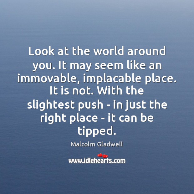 Look at the world around you. It may seem like an immovable, Image