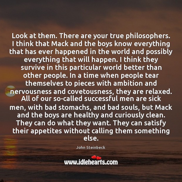 Look at them. There are your true philosophers. I think that Mack Men Quotes Image