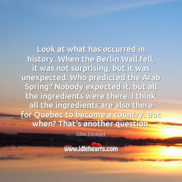 Look at what has occurred in history. When the Berlin Wall fell, Gilles Duceppe Picture Quote