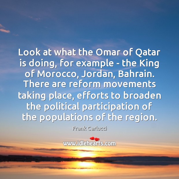 Look at what the Omar of Qatar is doing, for example – Frank Carlucci Picture Quote