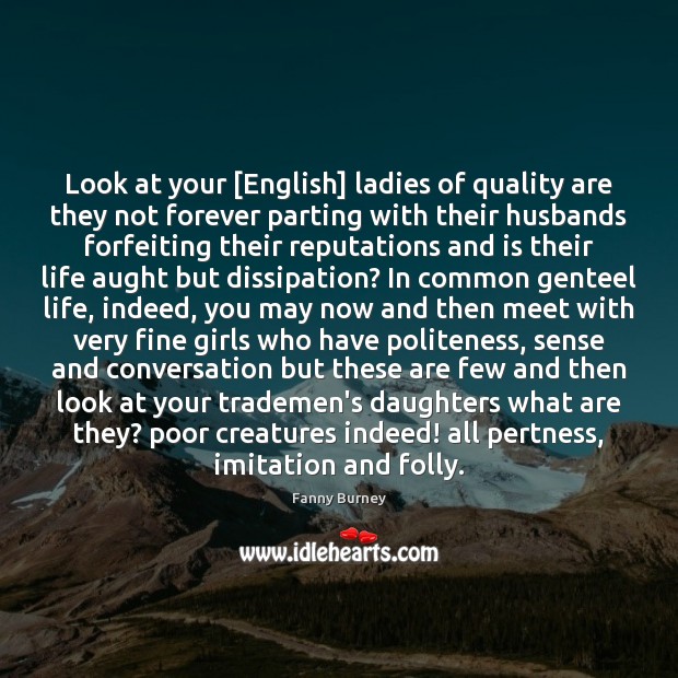 Look at your [English] ladies of quality are they not forever parting Image