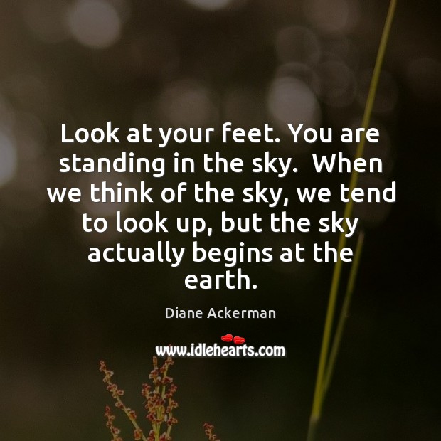 Look at your feet. You are standing in the sky.  When we Image