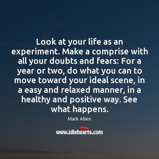 Look at your life as an experiment. Make a comprise with all Image