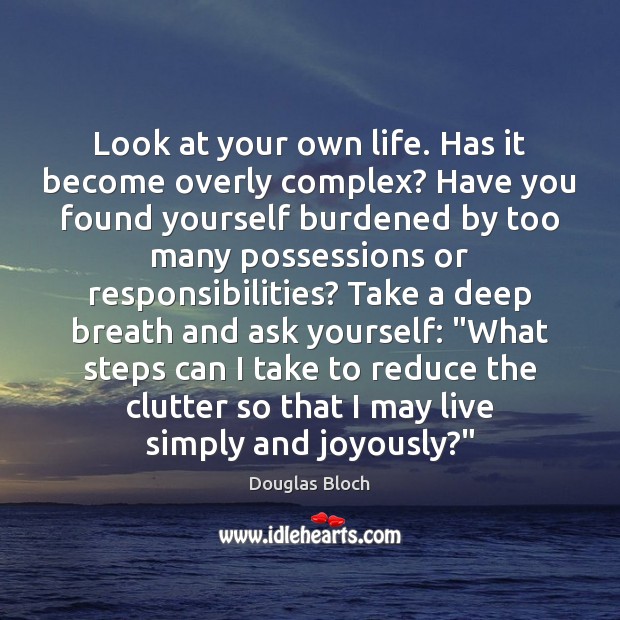 Look at your own life. Has it become overly complex? Have you Image