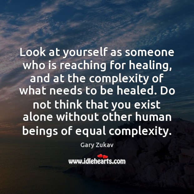 Look at yourself as someone who is reaching for healing, and at 