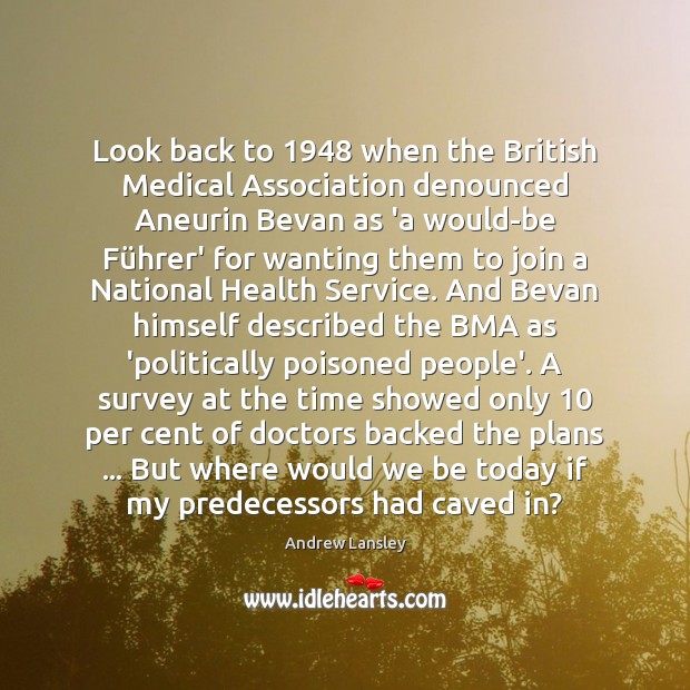 Look back to 1948 when the British Medical Association denounced Aneurin Bevan as 