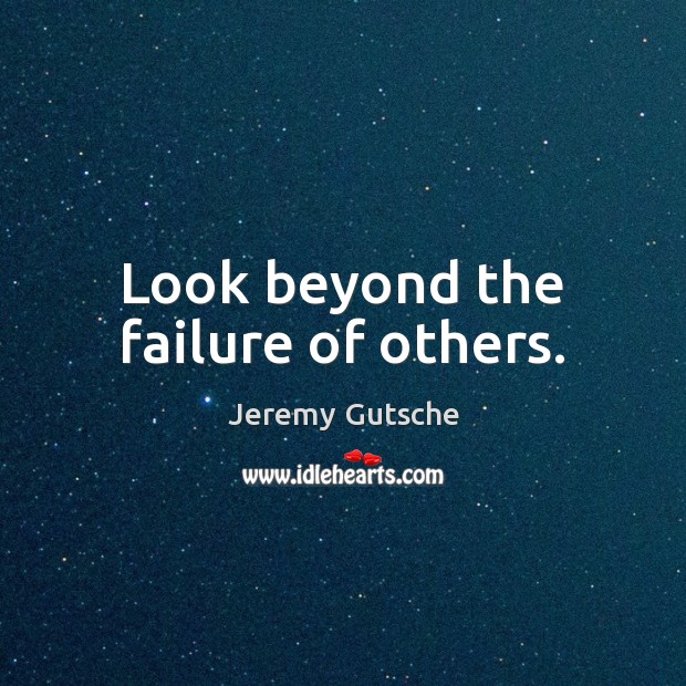 Look beyond the failure of others. Jeremy Gutsche Picture Quote