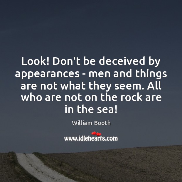 Look! Don’t be deceived by appearances – men and things are not Image