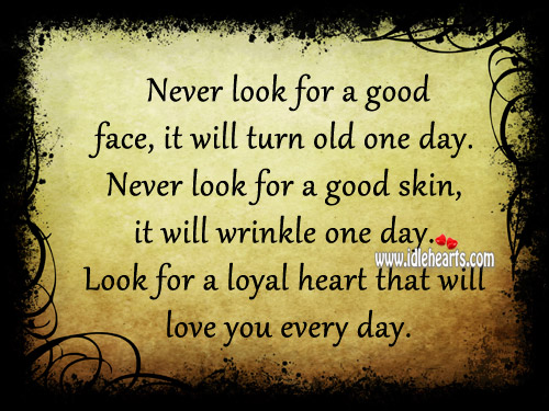 Look for a loyal heart that will love you every day. Image