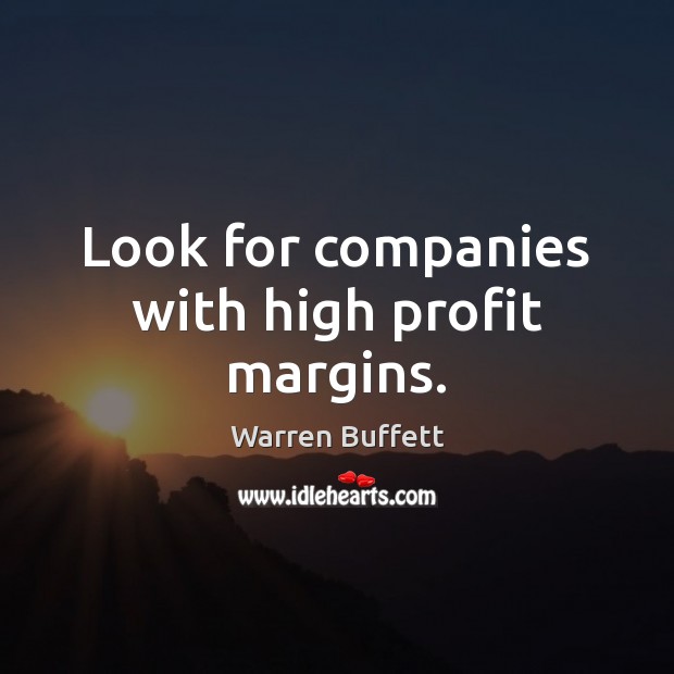Look for companies with high profit margins. Image