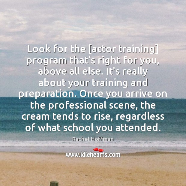 Look for the [actor training] program that’s right for you, above all Image