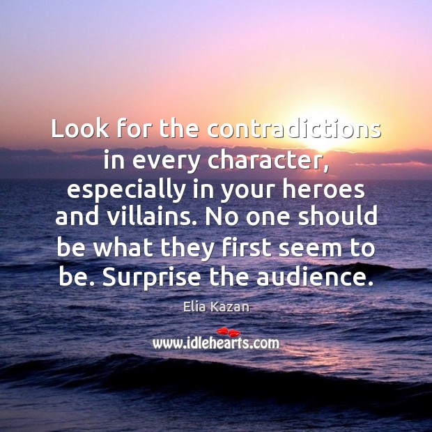 Look for the contradictions in every character, especially in your heroes and Elia Kazan Picture Quote