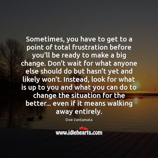 Look for what is up to you and what you can do to change the situation. Motivational Quotes Image