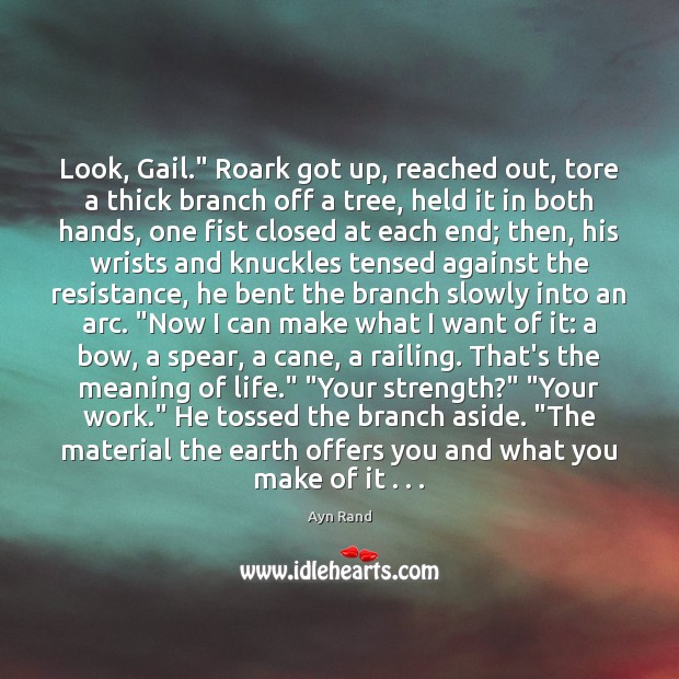 Look, Gail.” Roark got up, reached out, tore a thick branch off Image