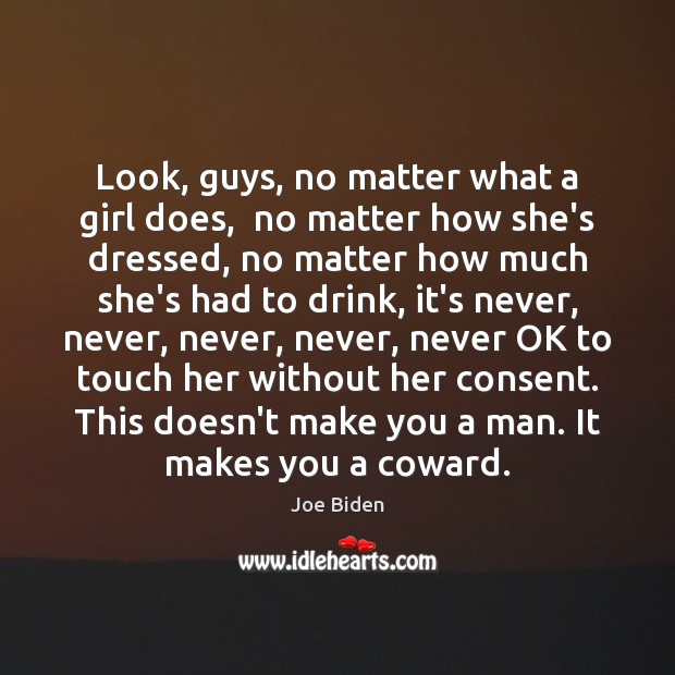 Look, guys, no matter what a girl does,  no matter how she’s Joe Biden Picture Quote