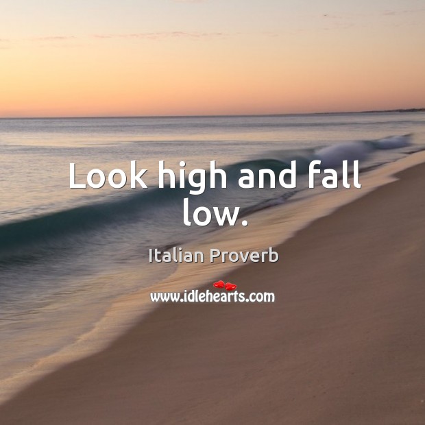 Look high and fall low. Image