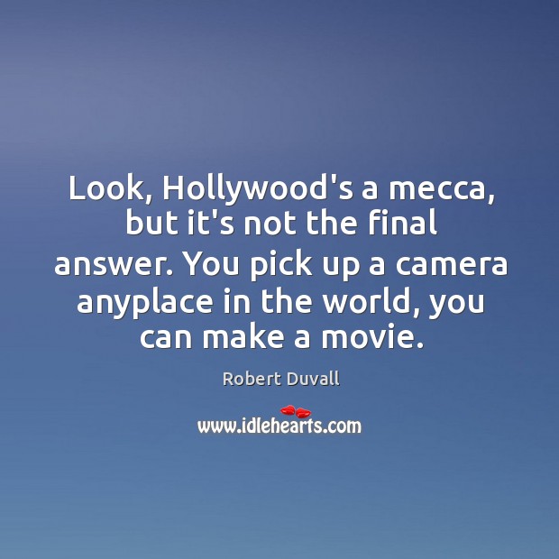 Look, Hollywood’s a mecca, but it’s not the final answer. You pick Image