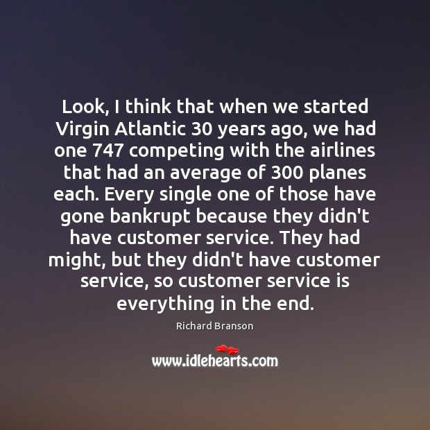 Look, I think that when we started Virgin Atlantic 30 years ago, we Richard Branson Picture Quote