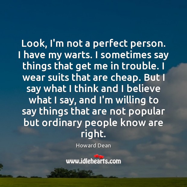 Look, I’m not a perfect person. I have my warts. I sometimes Howard Dean Picture Quote